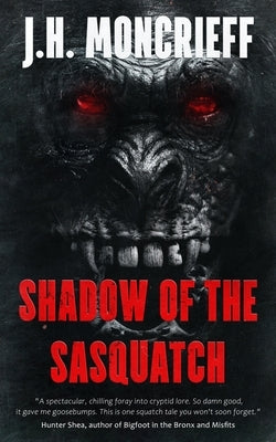 Shadow Of The Sasquatch by Moncrieff, J. H.