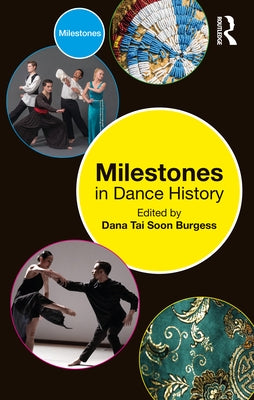 Milestones in Dance History by Tai Soon Burgess, Dana