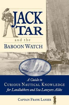 Jack Tar and the Baboon Watch: A Guide to Curious Nautical Knowledge for Landlubbers and Sea Lawyers Alike Paperback International Marine Publishing