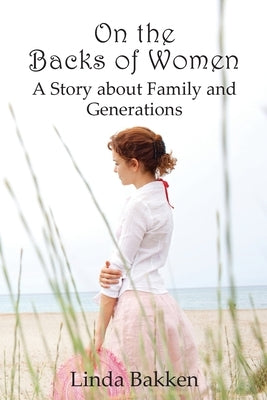 On the Backs of Women: A Story About Family and Generations Paperback Dr. Linda Bakken