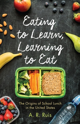 Eating to Learn, Learning to Eat: The Origins of School Lunch in the United States Paperback Rutgers University Press