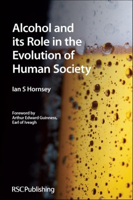 Alcohol and Its Role in the Evolution of Human Society: Rsc by Hornsey, Ian S.