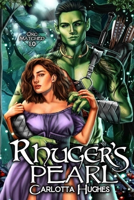 Rhuger's Pearl: Orc Matched 1.0 (A Monster Romance With Spicy Scottish Space Orcs) Paperback Carlotta Hughes