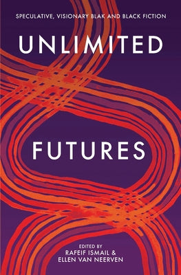 Unlimited Futures: Speculative, Visionary Blak+black Fiction Paperback Fremantle Press