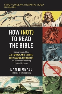 How (Not) to Read the Bible Study Guide Plus Streaming Video: Making Sense of the Anti-Women, Anti-Science, Pro-Violence, Pro-Slavery and Other Crazy Harperchristian Resources