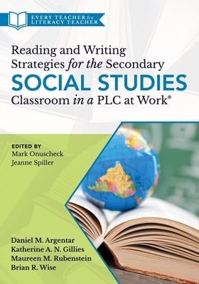 Reading and Writing Strategies for the Secondary Social Studies Classroom in a Plc at Work(r) by Argentar, Daniel M.