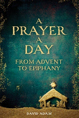 A Prayer a Day from Advent to Epiphany by Adam, David