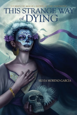 This Strange Way of Dying: Stories of Magic, Desire & the Fantastic Exile Editions