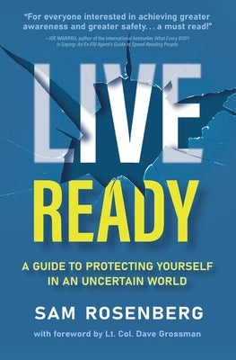 Live Ready: A Guide to Protecting Yourself In An Uncertain World by Rosenberg, Sam