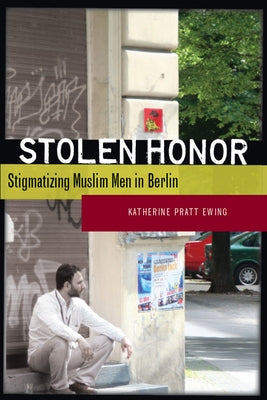Stolen Honor: Stigmatizing Muslim Men in Berlin Paperback Stanford University Press