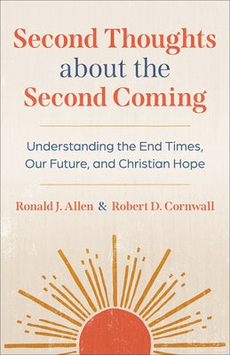 Second Thoughts about the Second Coming: Understanding the End Times, Our Future, and Christian Hope Paperback Westminster John Knox Press