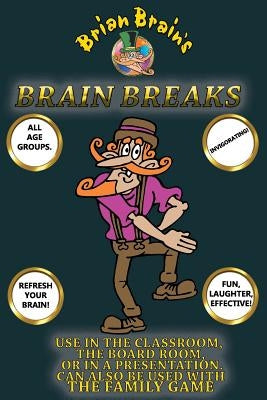 Brain Breaks From Brian Brain: Refreshing Mind Breaks For All Ages Paperback Createspace Independent Publishing Platform