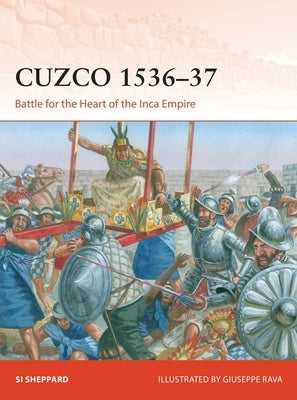 Cuzco 1536-37: Battle for the Heart of the Inca Empire Paperback Osprey Publishing (UK)