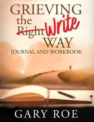 Grieving the Write Way Journal and Workbook (Large Print) by Roe, Gary