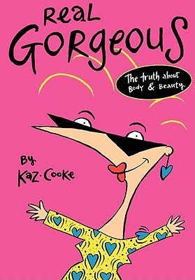 Real Gorgeous: The Truth about Body and Beauty by Cooke, Kaz