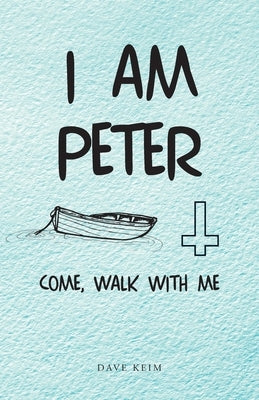 I Am Peter: Come, Walk with Me Paperback Christian Faith Publishing