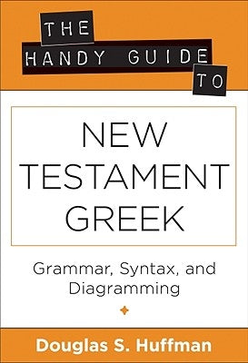 The Handy Guide to New Testament Greek: Grammar, Syntax, and Diagramming Paperback Kregel Academic & Professional