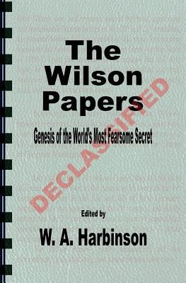 The Wilson Papers: Genesis of the World's Most Fearsome Secret Paperback Createspace Independent Publishing Platform