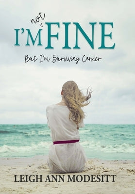 I'm Not Fine (Hardback): But I'm Surviving Cancer by Modesitt, Leigh Ann