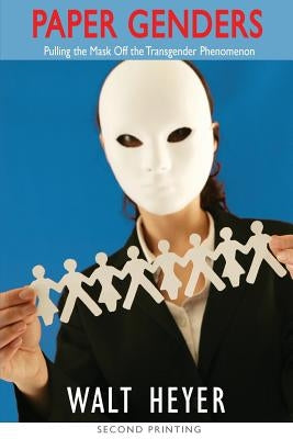 Paper Genders: Pulling the Mask Off the Transgender Phenomenon Paperback Walter Heyer