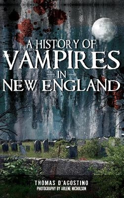 A History of Vampires in New England by D'Agostino, Thomas