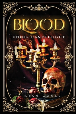 Blood Under Candlelight by Coull, Ryan