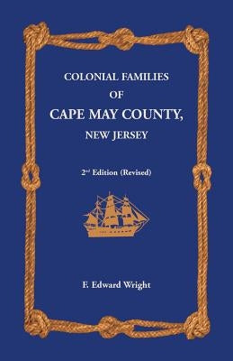 Colonial Families of Cape May County, New Jersey 2nd Edition (Revised) by Wright, F. Edward