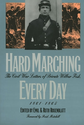 Hard Marching Every Day: The Civil War Letters of Private Wilbur Fisk, 1861-1865 Paperback University Press of Kansas