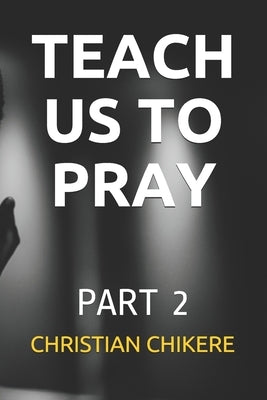 Teach Us to Pray: Part 2 Paperback Independently Published