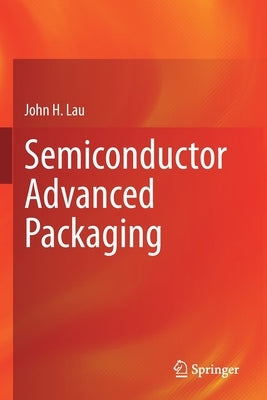 Semiconductor Advanced Packaging by Lau, John H.