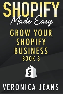 Grow Your Shopify Business by Jeans, Veronica