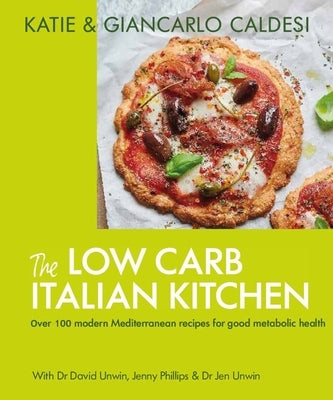 The Low Carb Italian Kitchen: 100 Delicious Recipes for Weight Loss by Caldesi, Giancarlo Katie