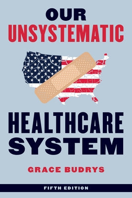 Our Unsystematic Healthcare System Paperback Rowman & Littlefield Publishers