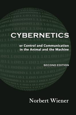 Cybernetics, Second Edition: or Control and Communication in the Animal and the Machine by Wiener, Norbert