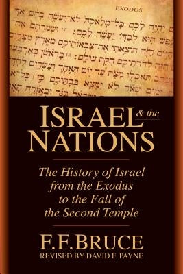 Israel & the Nations: The History of Israel from the Exodus to the Fall of the Second Temple by Bruce, F. F.