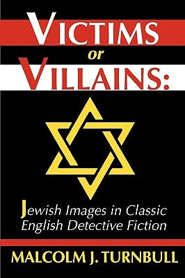 Victims or Villains: Jewish Images in Classic English Detective Fiction Paperback University of Wisconsin Press
