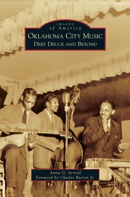 Oklahoma City Music: Deep Deuce and Beyond by Arnold, Anita G.