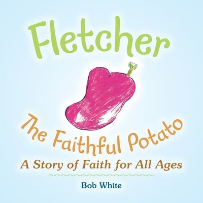 Fletcher: The Faithful Potato Paperback Xlibris Us