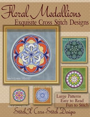 Floral Medallions Exquisite Cross Stitch designs: Five Designs for Cross Stitch in Fun Geometric Styles by Stitchx