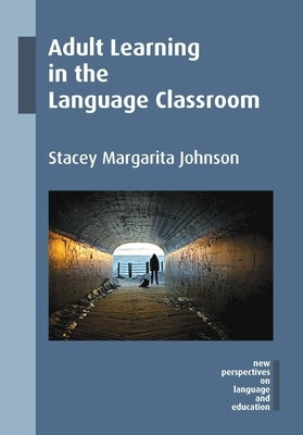 Adult Learning in the Language Classroom by Johnson, Stacey Margarita