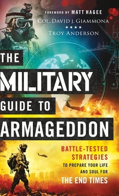 The Military Guide to Armageddon: Battle-Tested Strategies to Prepare Your Life and Soul for the End Times by Giammona, Col David J.