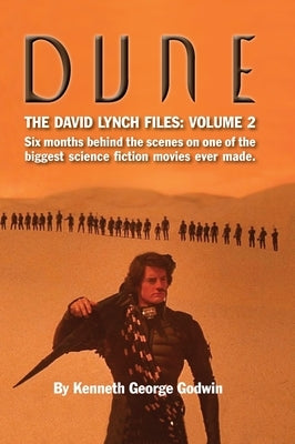 Dune, The David Lynch Files: Volume 2 (hardback): Six months behind the scenes on one of the biggest science &#64257;ction movies ever made. by Godwin, Kenneth George