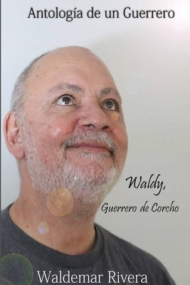 Antología de un Guerrero- Waldy, Guerrero de Corcho by Rivera, Waldemar