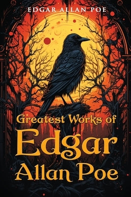 Greatest Works of Edgar Allan Poe by Poe, Edgar Allan