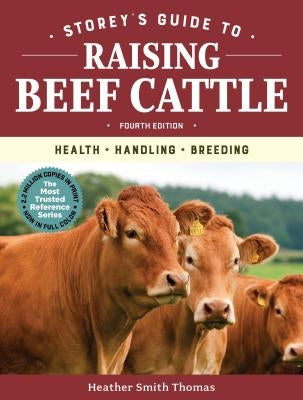 Storey's Guide to Raising Beef Cattle, 4th Edition: Health, Handling, Breeding by Thomas, Heather Smith