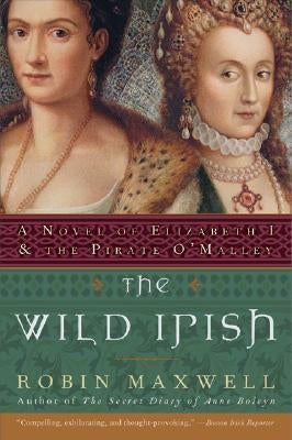 The Wild Irish: A Novel of Elizabeth I and the Pirate O'Malley Paperback William Morrow & Company