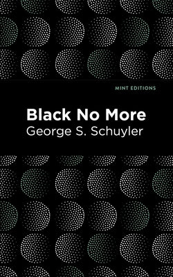 Black No More: Being an Account of the Strange and Wonderful Workings of Science in the Land of the Free A.D. 1933-1940 Paperback Mint Editions
