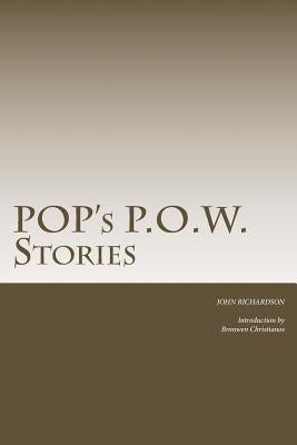 Pop's P.O.W. Stories: The Stories of Captain John Richardson during his time of imprisonment as a POW in Italy in WW2 by Christianos, Bronwen