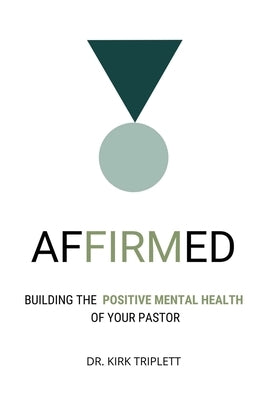 Affirmed: Building the Positive Mental Health of Your Pastor Trilogy Christian Publishing