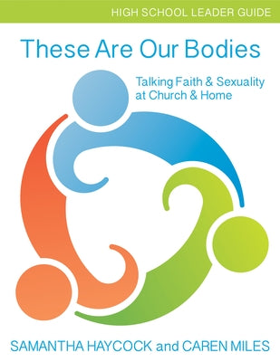 These Are Our Bodies, High School Leader Guide: Talking Faith & Sexuality at Church & Home (High School Leader Guide) Paperback Church Publishing